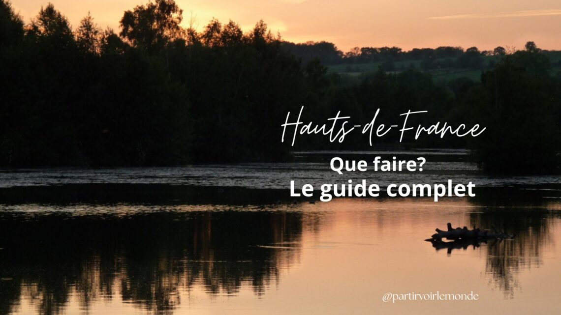 Hauts de France, que faire : le guide complet